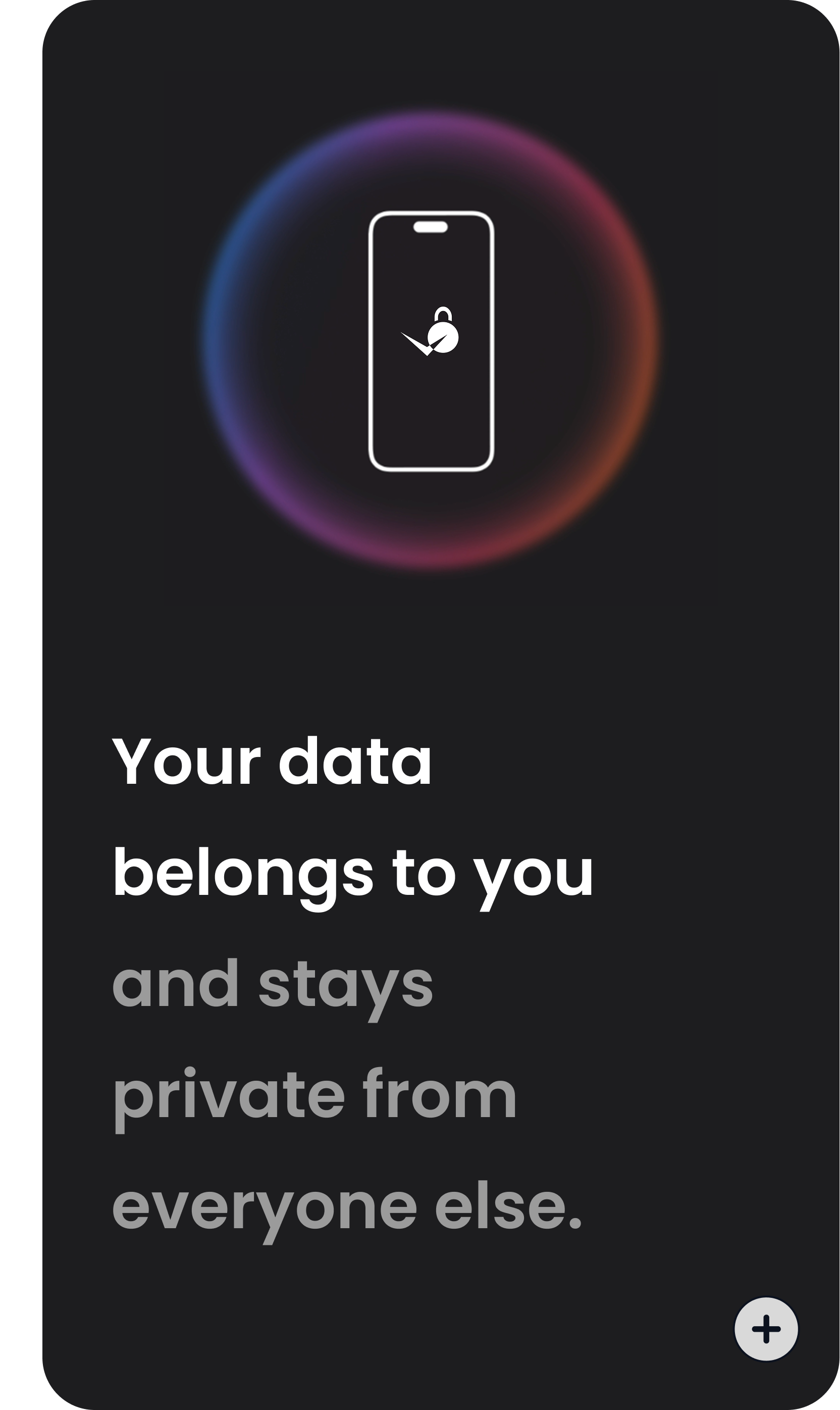 Your data belongs to you and stays private from everyone else.