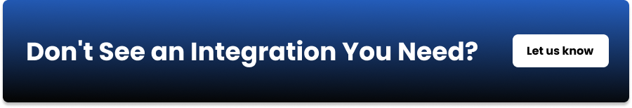Don't See an Integration You Need? Let us know